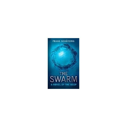 The Swarm: A Novel Of The Deep - Frank Schatzing