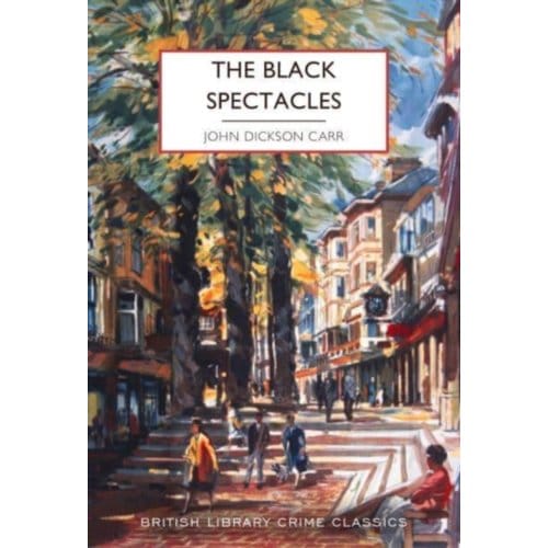 The Black Spectacles - British Library Crime Classics - John Dickson Carr
