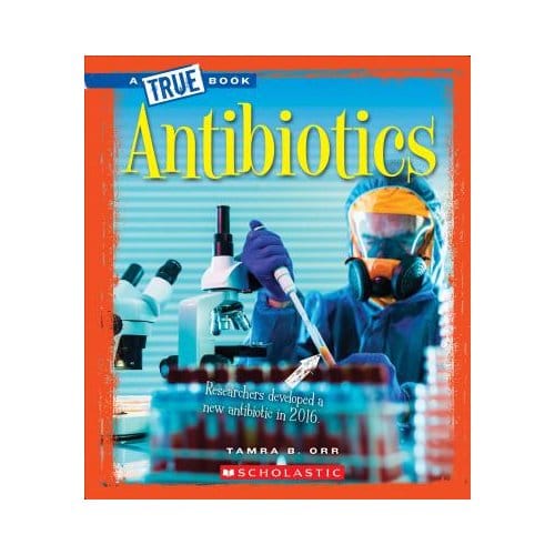 Antibiotics (A True Book: Greatest Discoveries And Discoverers) - Tamra B. Orr