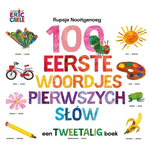 100 Eerste Woordjes / Pierwszych Słów - Rupsje Nooitgenoeg - Eric Carle