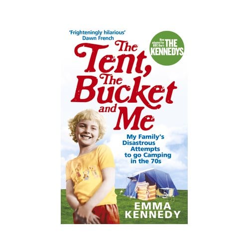 The Tent, The Bucket And Me - Emma Kennedy