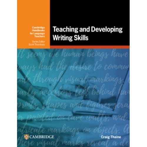 Teaching And Developing Writing Skills - Cambridge Handbooks For Language Teachers - Craig Thaine
