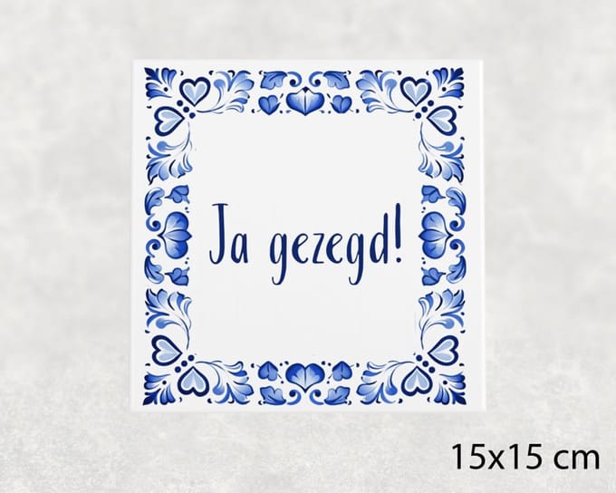 Spreuk tegel 15x15 cm Ja gezegd