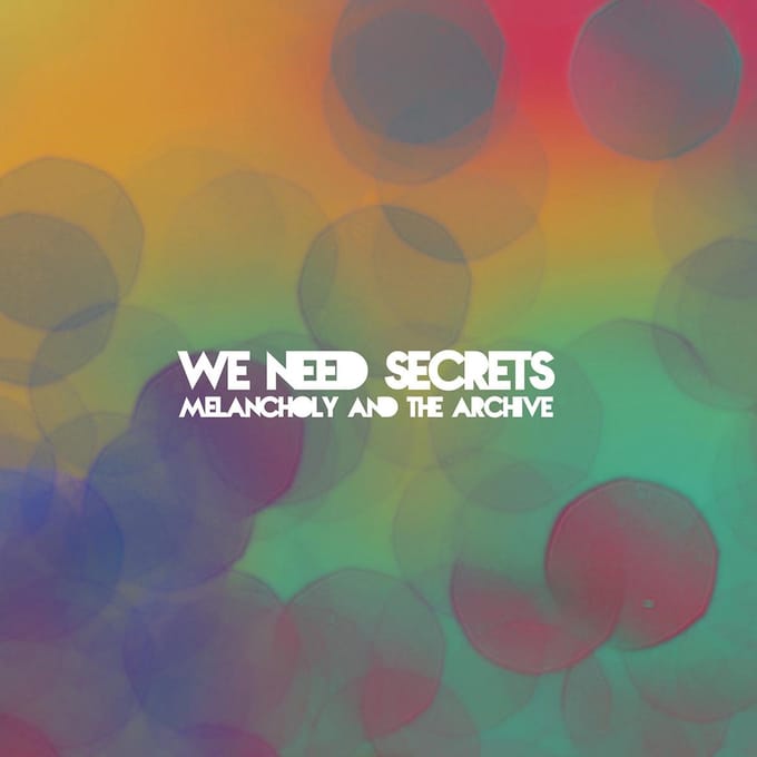 We Need Secrets - Melancholy And The Archive (CD)