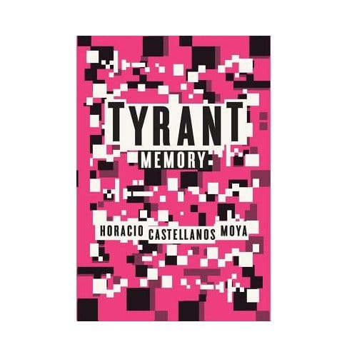 Tyrant Memory - Castellanos Moya, Horacio