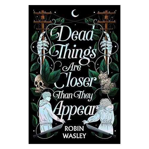 Dead Things Are Closer Than They Appear - Wasley, Robin