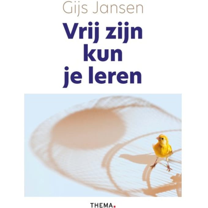 Vrij Zijn Kun Je Leren - Gijs Jansen
