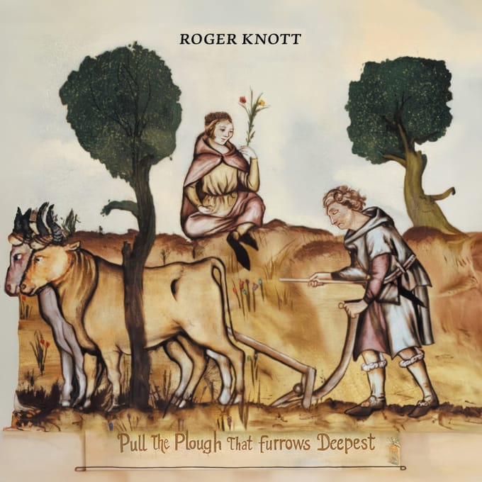 Roger Knott - Pull The Plough That Furrows Deepest (CD)