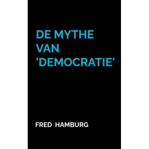 De Mythe Van 'Democratie' - Fred Hamburg