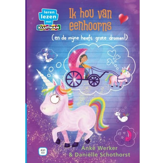 Ik Hou Van Eenhoorns (En De Mijne Heeft Grote Dromen!) - Leren Lezen Met Kluitman - Anke Werker