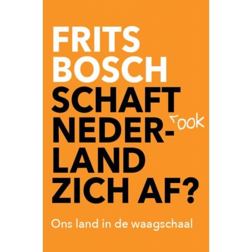 Schaft Ook Nederland Zich Af? - Frits Bosch