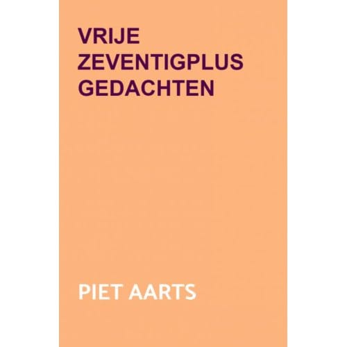 Vrije Zeventigplus Gedachten - Piet Aarts