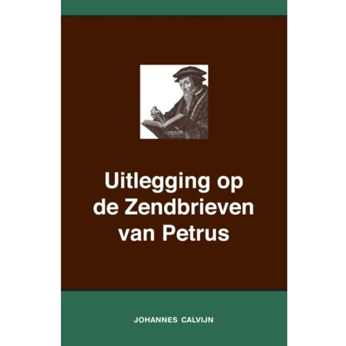 Uitlegging Op De Zendbrieven Van Petrus - Johannes Calvijn