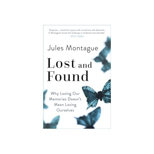 Lost and found : why losing our memories doesn't mean losing ourselves - Dr. Jules Montague