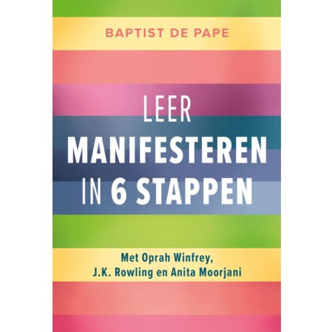 Leer Manifesteren In 6 Stappen - Baptist de Pape