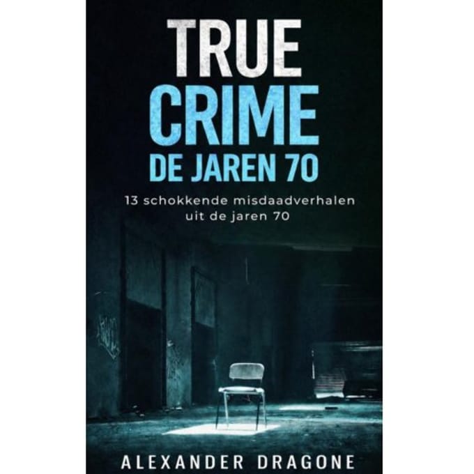 True Crime - De Jaren 70 - Alexander Dragone