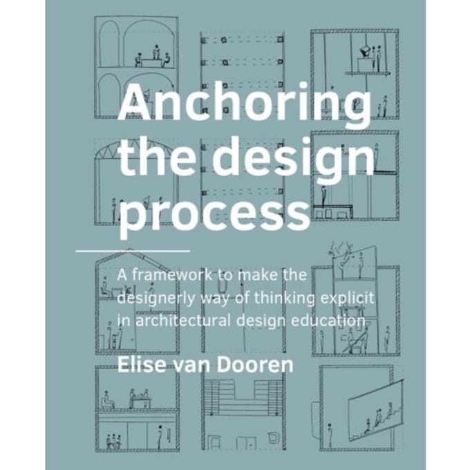 Anchoring The Design Process - A+Be Architecture And The Built Environment - Elise van Dooren