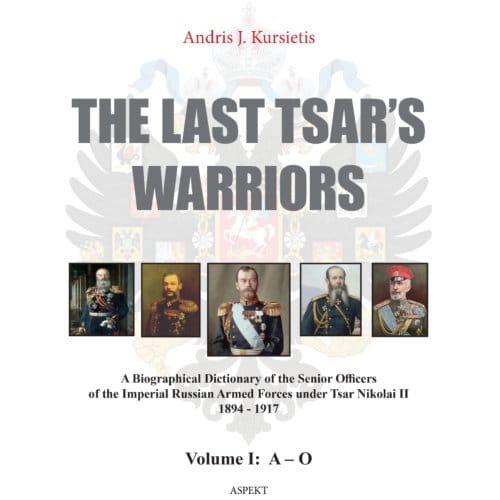 The Last Tsar's Warriors Vol I A-O - Andris J. Kursietis