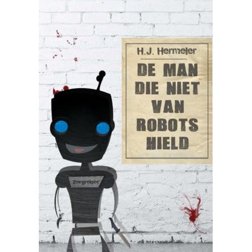 De Man Die Niet Van Robots Hield - Hans Hermeler