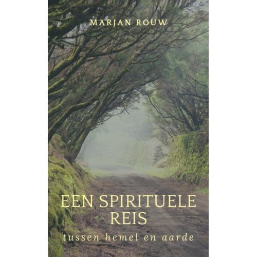 Een Spirituele Reis Tussen Hemel En Aarde - Marjan Rouw