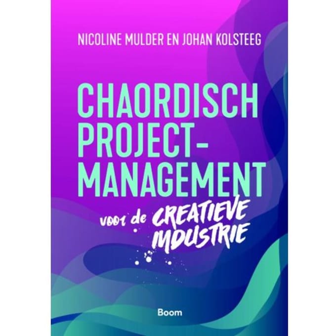Chaordisch Projectmanagement Voor De Creatieve Industrie - Nicoline Mulder