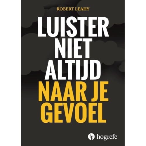 Luister Niet Altijd Naar Je Gevoel - Robert Leahy