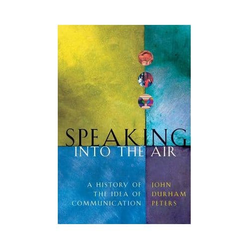 Speaking Into The Air - John Durham Peters