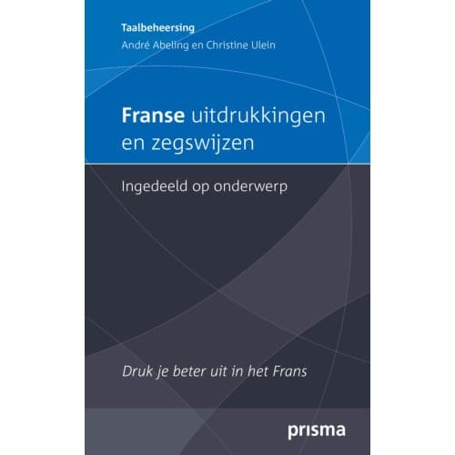 Franse Uitdrukkingen En Zegswijzen Ingedeeld Op Onderwerp - A. Abeling