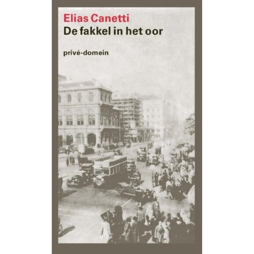 De Fakkel In Het Oor - Prive-Domein - Elias Canetti