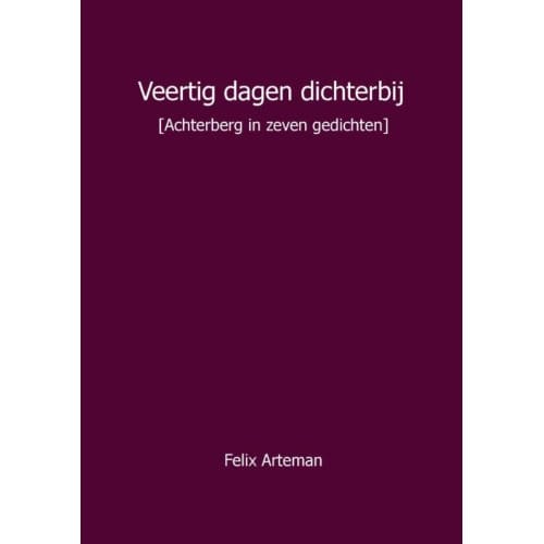 Veertig Dagen Dichterbij - Felix Arteman