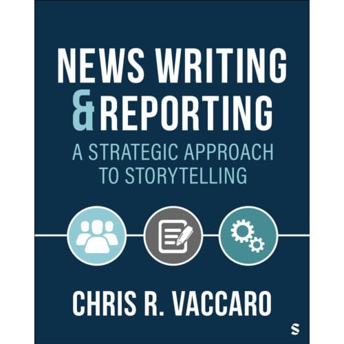 News Writing And Reporting: A Strategic Approach To Storytelling - Chris R. Vaccaro
