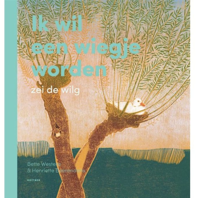 Ik Wil Een Wiegje Worden, Zei De Wilg - Bette Westera