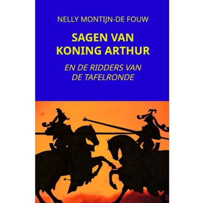 Sagen Van Koning Arthur - Nelly Montijn-de Fouw