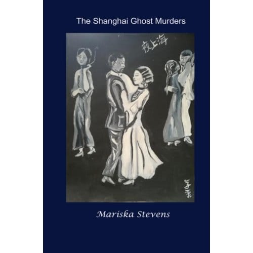 The Shanghai Ghost Murders - Mariska Stevens