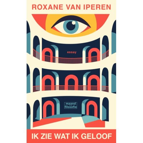 Ik Zie Wat Ik Geloof - Roxane van Iperen