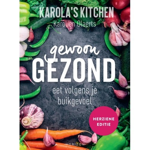 Karola's Kitchen: Gewoon Gezond - Karolien Olaerts
