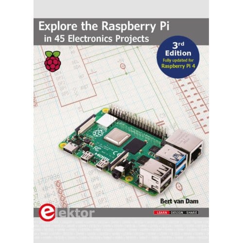 Explore The Raspberry Pi In 45 Electronics Projects - Bert Van Dam