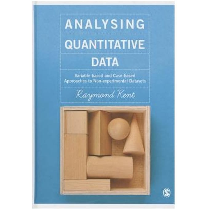 Analysing Quantitative Data: Variable-Based And Case-Based Approaches To Non-Experimental Datasets - Kent