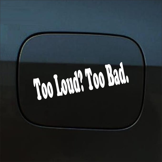 Bumpersticker - Too Loud Too Bad - 5 X 20 - Wit
