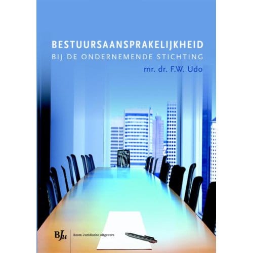 Bestuursaansprakelijkheid In De Ondernemende Stichting - F.W. Udo