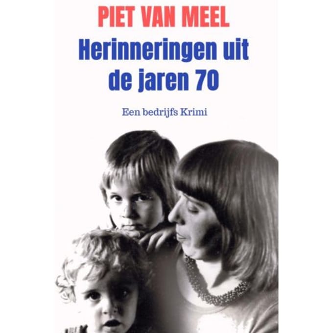 Herinneringen Uit De Jaren 70 - Piet Van Meel
