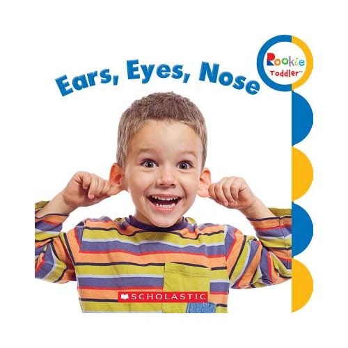 Ears, Eyes, Nose (Rookie Toddler) - Rebecca Bondor