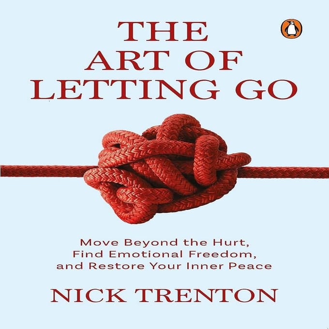 De Kunst van het Loslaten: Ga Voorbij de Pijn, Vind Emotionele Vrijheid En Herstel