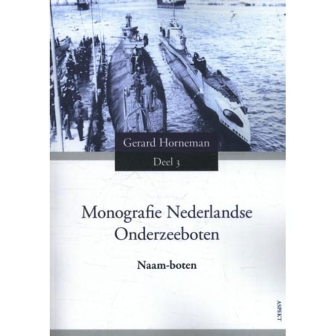 Naam-Boten - Monografie Nederlandse Onderzeeboten - Gerard Horneman