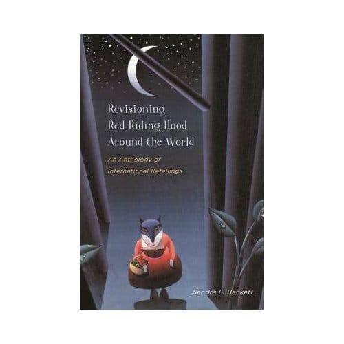 Revisioning Red Riding Hood Around The World - Sandra L. Beckett
