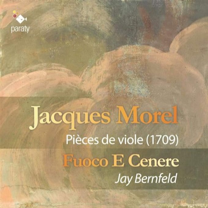 Fuoco E Cenere, Jay Bernfeld - Morel: Pièces De Viole (1709) (CD)