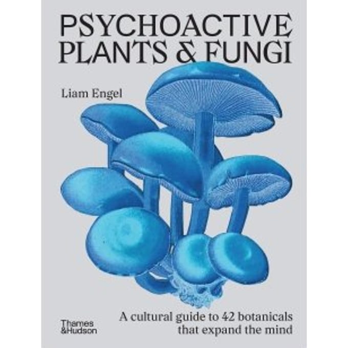 Psychoactive Plants And Fungi - Liam Engel