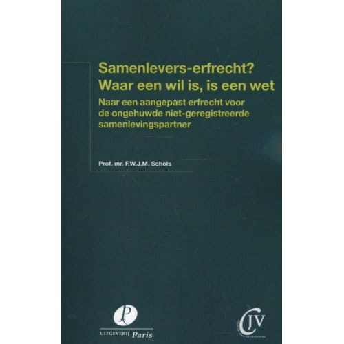 Samenlevers-Erfrecht? Waar Een Wil Is, Is Een Wet - Freek Schols