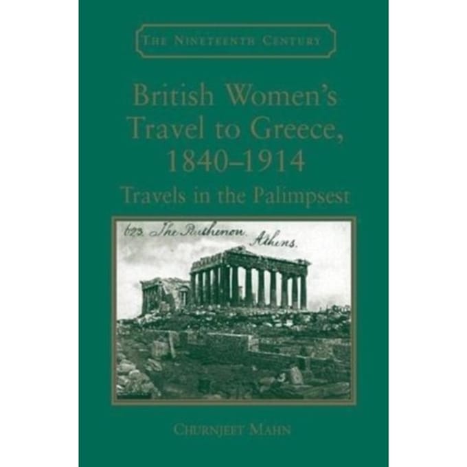 British Women's Travel To Greece, 1840-1914 - Churnjeet Mahn