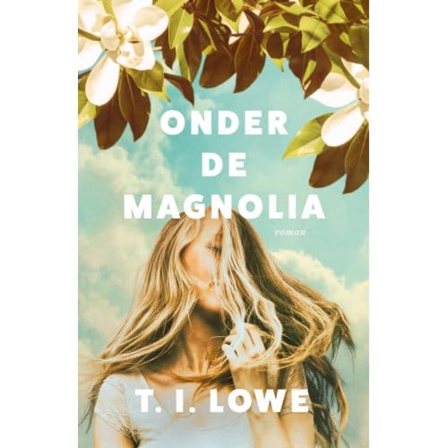 Onder De Magnolia - T.I. Lowe